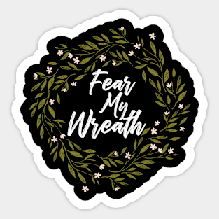 Fear my Wreath Sticker